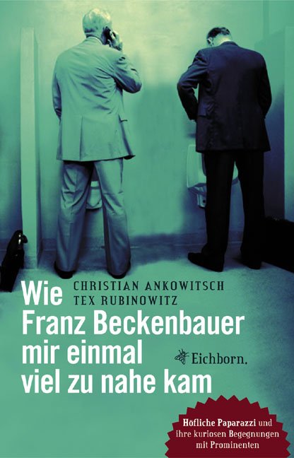Christian Ankowitsch / Tex Rubinowitz: »Wie Franz Beckenbauer mir einmal viel zu nahe kam«